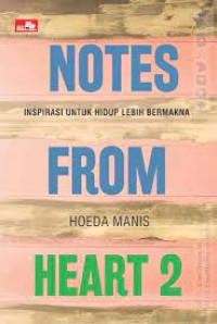 Notes from heart : inspirasi untuk hidup lebih bermakna