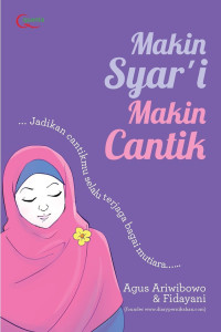 Makin Syar'i Makin Cantik = Jadikan Cantikmu Selalu Terjaga Bagai Mutiara