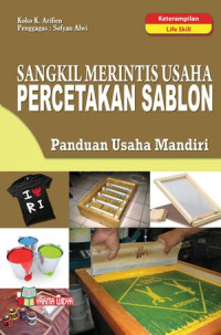 Sangkil Merintis Usaha Percetakan Sablon : Panduan Usaha Mandiri