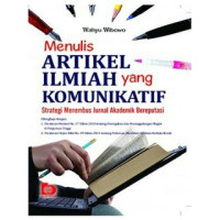 Menulis artikel ilmiah yang komunikatif : strategi menembus jurnal akademik bereputasi