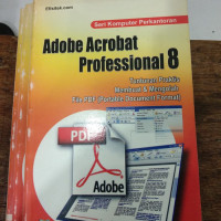 Adobe Acrobat Professional 8: Tuntunan Praktis Menguasai Software Pembuat dan Pengolah file PDF (Portable Document Format)