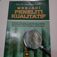 Menjadi Peneliti Kualitatif : ancangan Metodologi, Presentasi, dan Publikasi hasil penelitian untuk mahasiswa dan penelitian pemula bidang ilmu-ilmu Sosial, Pendidikan dan Humaniora