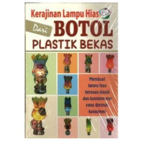 Kerajinan Lampu Hias dari Botol Plastik Bekas : membuat lampu hias bergaya klasik dan kontemporer yang diminati konsumen