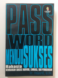 Password menuju sukses : rahasia membangun sukses individu, lembaga, dan perusahaan