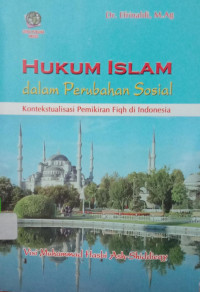 HUKUM ISLAM DALAM PERUBAHAN SOSIAL: Kontekstualisasi Pemikiran Fiqh di Indonesia