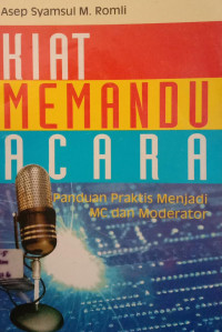 Kiat memandu acara : panduan praktis menjadi MC dan moderator