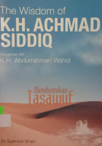 The wisdom of K.H. Achmad Siddiq : membumikan tasawuf