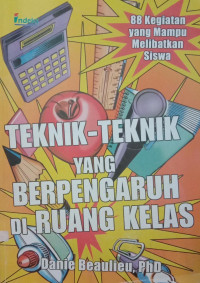 Teknik-Teknik yang Berpengaruh di Ruangan Kelas : 88 kegiatan yang mampu melibatkan siswa