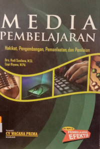 Media pembelajaran : hakikat, pengembangan, pemanfaatan dan penilaian