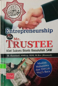 Entrepreneurship Ala Trustee : Kiat Sukses Bisnis Rasulullah SAW