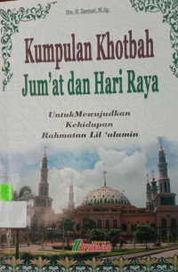 KUMPULAN KHOTBAH JUM'AT DAN HARI RAYA : Untuk Mewujudkan Kehidupan Rahmatan Lil'alamin