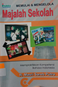 Memulai & Mengelola Majalah Sekolah : Mempraktikkan Kompetensi Bahasa Indonesia