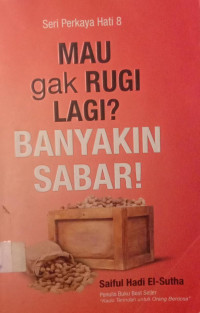 Mau Gak Rugi Lagi? Banyakin Sabar! : seri perkaya hati 8