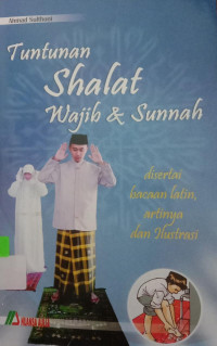 Tuntunan Shalat (Wajib dan Sunnah) disertai bacaan latin dan artinya