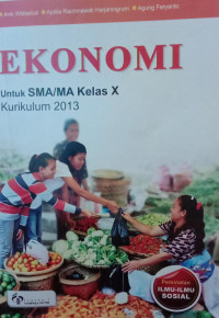 Ekonomi untuk SMA/MA Kelas X Kurikulum 2013 :  Peminatan Ilmu-Ilmu Sosial