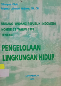 Undang-Undang Republik Indonesia Nomor 23 Tahun 1997 Tentang Pengelolaan Lingkungan Hidup