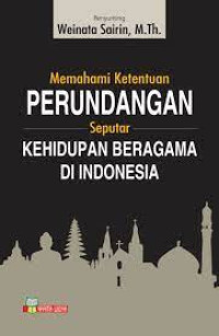 Memahami Ketentuan Perundangan seputar Kehidupan Beragama di Indonesia