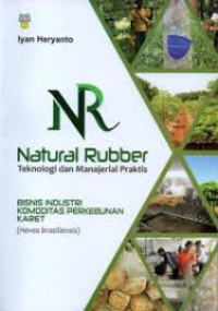 Natural Rubber Teknologi dan Manajerial Praktis Bisnis Industri Komoditas Perkebunan Karet (Hevea Brasiliensis)