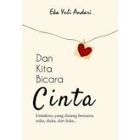 Dan KIta Bicara Cinta : Untukmu Yang Datang bersama suka,duka,luka.