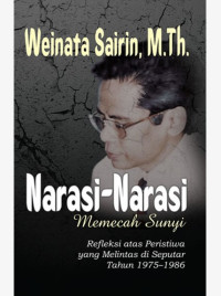 Narasi-narasi Memecahkan Sunyi : Refleksi Pristiwa yang Melintas di Seputar Tahun 1975-1986