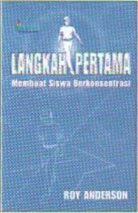 Langkah pertama membuat siswa berkonsentrasi : strategi awal bagi orang tua dan guru yang berkaitan dengan masalah belajar dan perilaku